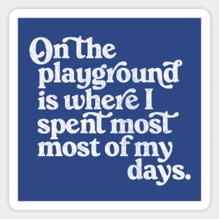 On The Playground Is Where I Spent Most Of My Days Magnet